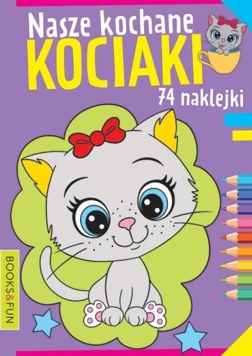 NASZE KOLOROWE KOCIAKI KOLOROWANKA 74 NAKLEJKI