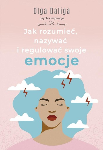 JAK ROZUMIEĆ NAZYWAĆ I REGULOWAĆ SWOJE EMOCJE