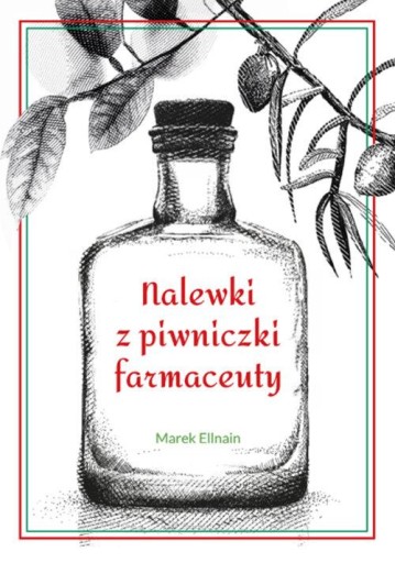 Nalewki z piwniczki farmaceuty Marek Ellnain