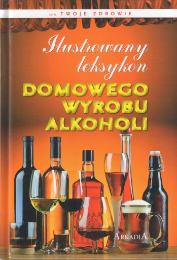 ILUSTROWANY LEKSYKON DOMOWEGO WYROBU ALKOHOLI