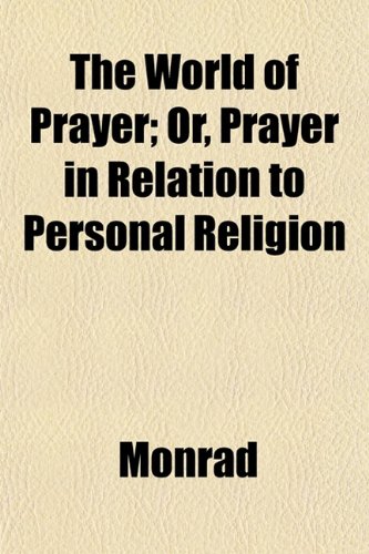 The World of Prayer; Or, Prayer in Relation to