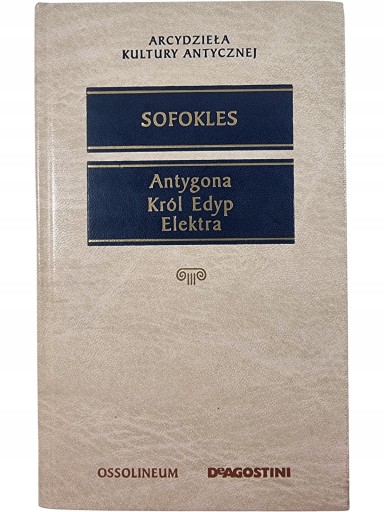 Zdjęcie egzemplarza: Antygona / Król Edyp / Elektra / Sofokles / DeAgostini / Arcydzieła Kultury