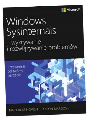 WINDOWS SYSINTERNALS - WYKRYWANIE I ROZW.PROBLEMÓW MARK RUSSINOVICH, AARON