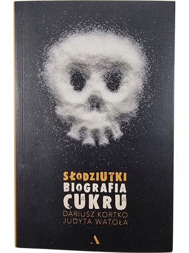 Zdjęcie egzemplarza: Słodziutki Biografia cukru / Dariusz Kortko / Judyta Watoła