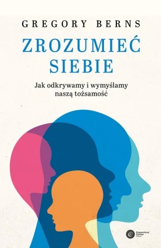 Zrozumieć siebie Jak odkrywamy i wymyślamy naszą t