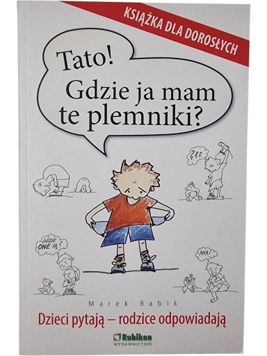 Zdjęcie egzemplarza: Tato! Gdzie ja mam te plemniki? Dzieci pytają rodzice odpowiadają / Babik