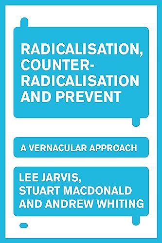 RADICALISATION, COUNTER-RADICALISATION, AND PREVENT: A VERNACULAR APPROACH