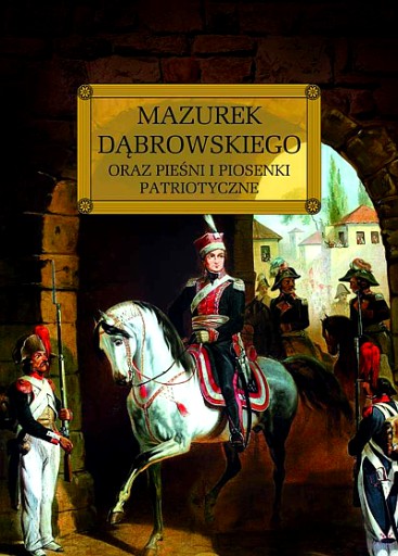 MAZUREK DĄBROWSKIEGO ORAZ PIEŚNI I PIOSENKI PATRIOTYCZNE LEKTURA Z OPRACOW