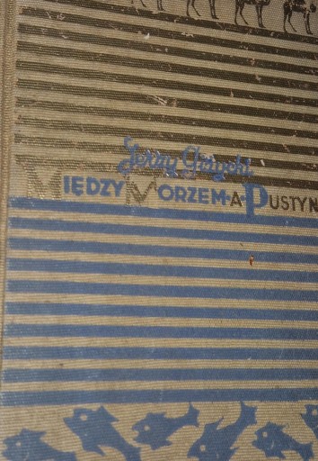 Między morzem a pustynią Jerzy Giżycki 1936 rok