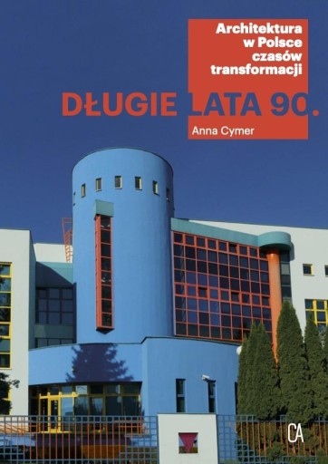 DŁUGIE LATA 90. ARCHITEKTURA W POLSCE CZASÓW... ANNA CYMER