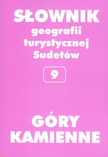 GÓRY KAMIENNE TOM 9 SŁOWNIK GEOGRAFII TURYSTYCZNEJ