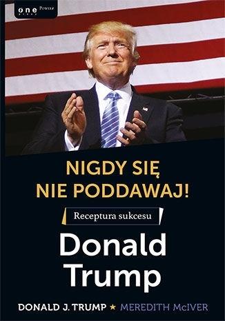 NIGDY SIĘ NIE PODDAWAJ! RECEPTURA SUKCESU