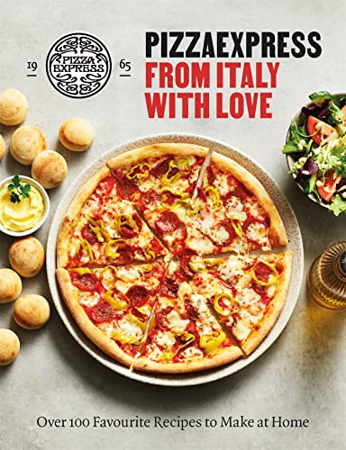 PizzaExpress PizzaExpress From Italy With Love: 100 Favourite Recipes to Ma
