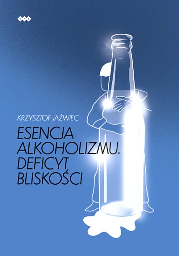 ESENCJA ALKOHOLIZMU. DEFICYT BLISKOŚCI