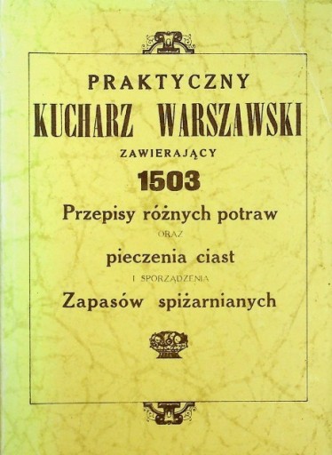 Praktyczny Kucharz Warszawski Reprint z 1926 r.