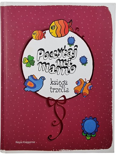 Zdjęcie egzemplarza: TWARDA / Poczytaj mi, Mamo Księga Trzecia / Nasza Księgarnia / dla dzieci