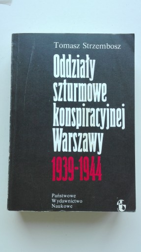 Oddziały szturmowe konspiracyjnej Warszawy 1939-1944