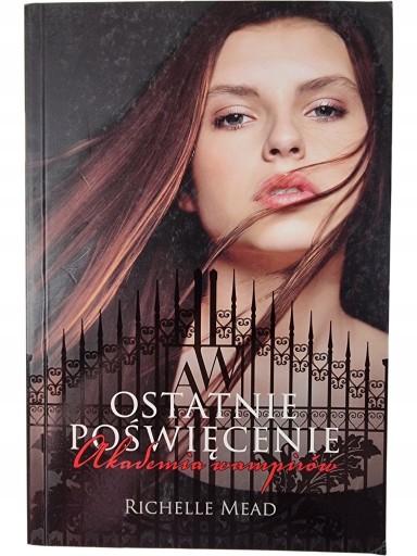 Zdjęcie egzemplarza: Ostatnie Poświęcenie / Akademia Wampirów Tom 6 / Richelle Mead