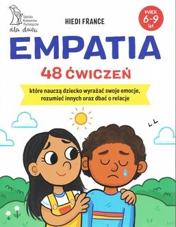 EMPATIA 48 ćwiczeń, które nauczą dziecko wyrażać swoje emocje, rozumieć