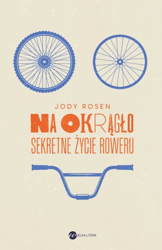 Na okrągło. Sekretne życie roweru Wielka Litera (13520050990) | Książka  Allegro