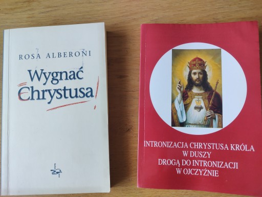 Zdjęcie oferty: Wygnać Chrystusa + Intronizacja Chrystusa w duszy drogą do intronizacji
