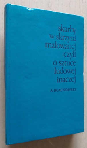 Zdjęcie oferty: Skarby w skrzyni malowanej czyli o sztuce ludowej 