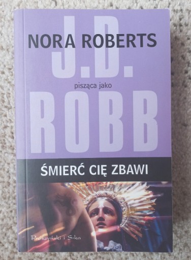 Zdjęcie oferty: Śmierć cię zbawi J D Robb Nora Roberts 