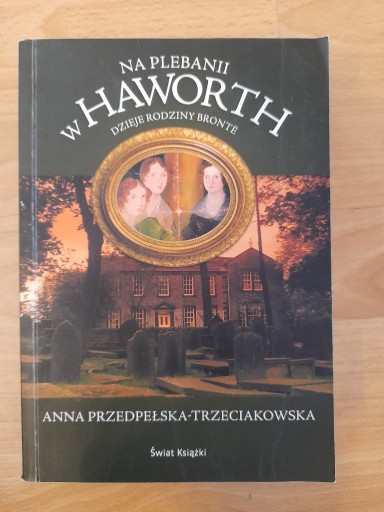 Zdjęcie oferty: Na plebanii w Haworth -Dzieje rodziny Bronte