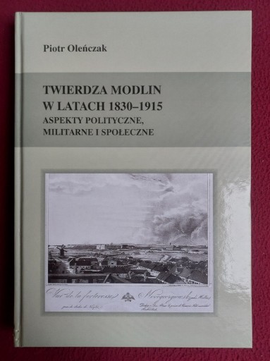 Zdjęcie oferty: Twierdza Modlin w latach 1830-1915 - Piotr Oleńczak