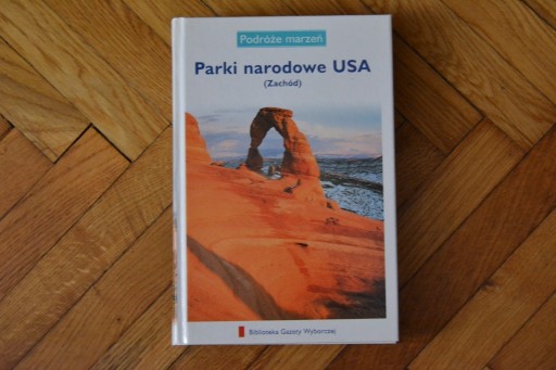 Zdjęcie oferty: Parki Narodowe USA (Zachód) Seria: Podróże Marzeń
