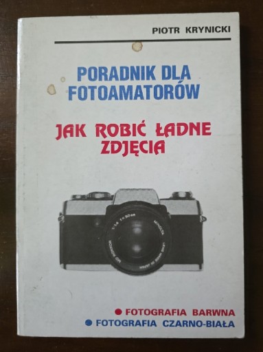 Zdjęcie oferty: "Poradnik dla fotoamatorów. Jak robić ładne zdjęcia" Piotr Krynicki