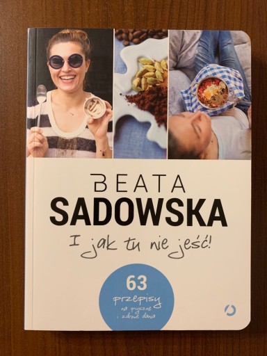 Zdjęcie oferty: Książka "I jak tu nie jeść!" Beata Sadowska