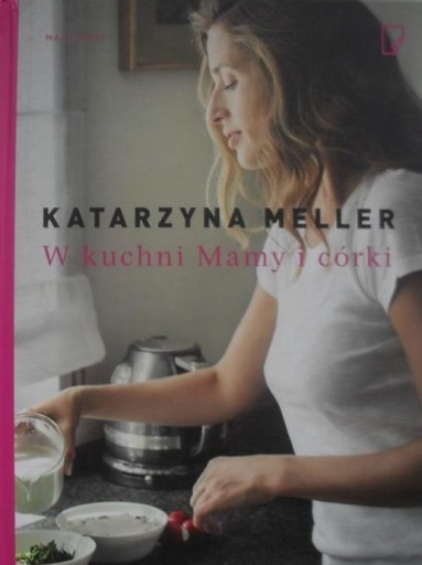 Zdjęcie oferty: Katarzyna Meller W kuchni Mamy i córki
