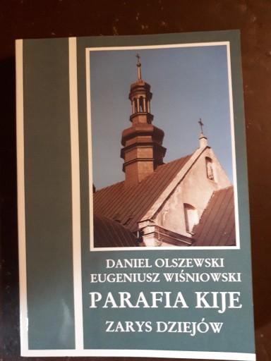 Zdjęcie oferty: Parafia Kije. Zarys dziejów Olszewski Daniel