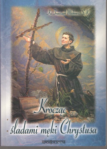 Zdjęcie oferty: Krocząc śladami męki Chrystusa - F. Mickiewicz
