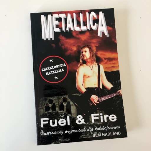 Zdjęcie oferty: Encyklopedia METALLICA "Fuel & Fire" Sem Hadland