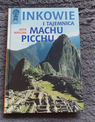 Zdjęcie oferty: Inkowie i tajemnica Machu Picchu Jacek Walczak