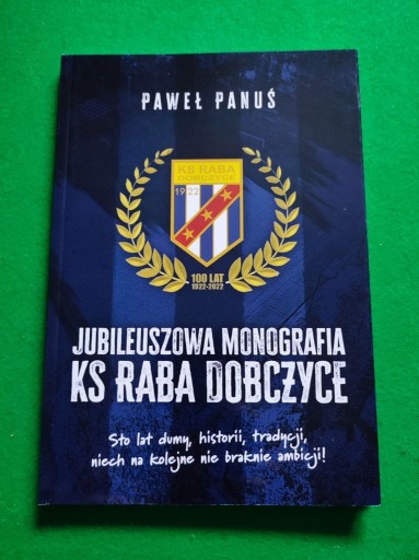 Zdjęcie oferty: Jubileuszowa monografia KS Raba Dobczyce, P. Panuś