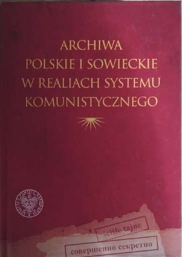 Zdjęcie oferty: Archiwa polskie i sowieckie w realiach systemu kom