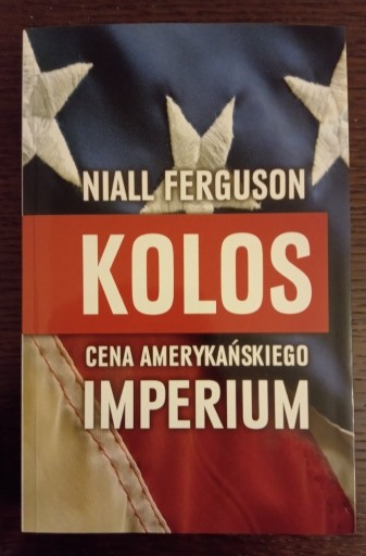 Zdjęcie oferty: Kolos. Cena amerykańskiego imperium - N. Ferguson