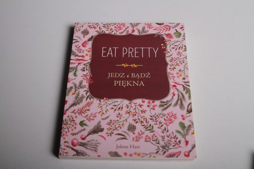 Zdjęcie oferty: Jolene Hart Eat Pretty Jedz i bądź piękna