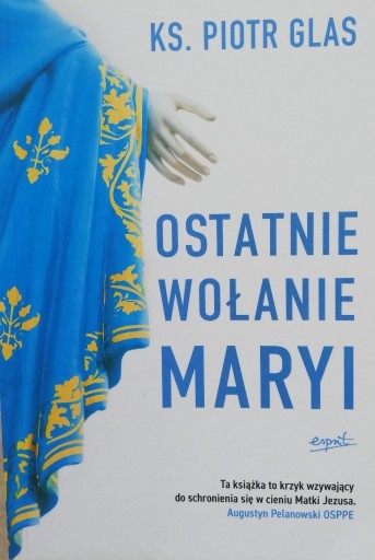 Zdjęcie oferty: Ostatnie wołanie Maryi Ks. Piotr Glas