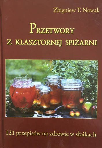 Zdjęcie oferty: Przetwory z klasztornej spiżarni. 121 przepisów.