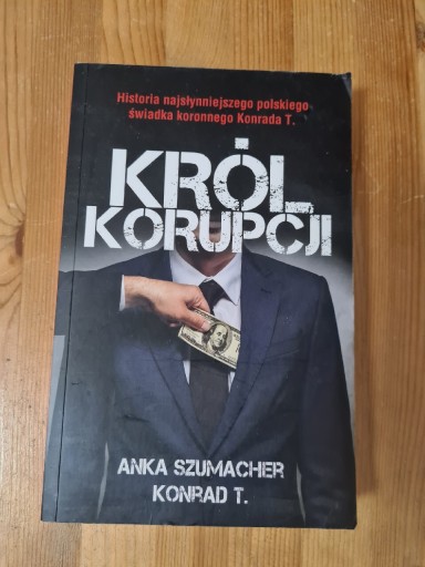 Zdjęcie oferty: Król korupcji - Anka Szumacher Konrad T.