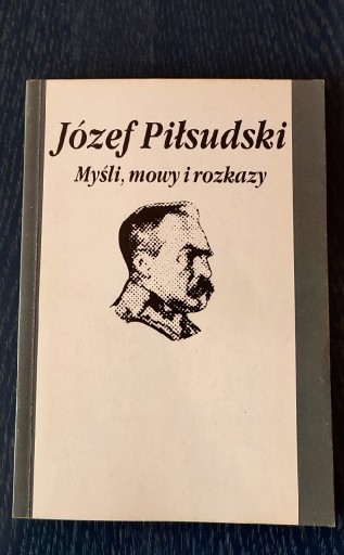 Zdjęcie oferty: Józef Piłsudski Myśli, Mowy i Rozkazy 