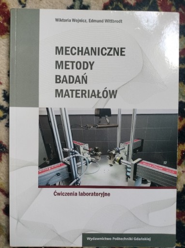 Zdjęcie oferty: Mechaniczne metody badań materiałów. Ćwiczenia laboratoryjne 