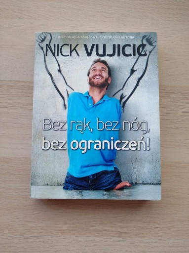 Zdjęcie oferty: Bez rąk, bez nóg, bez ograniczeń! - Nick Vujicic