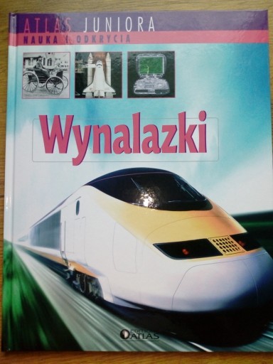 Zdjęcie oferty: Wynalazki - Atlas juniora - Nauka i odkrycia