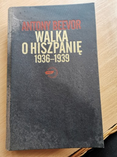 Zdjęcie oferty: Walka o Hiszpanię 1936 - 1939 - Antony Beevor