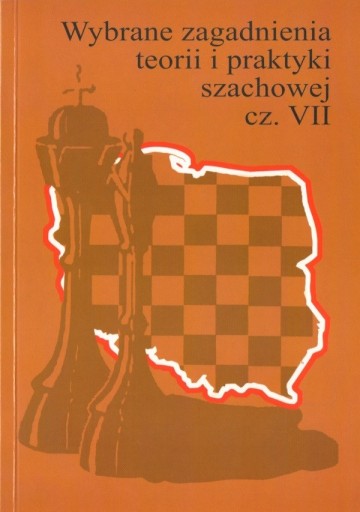 Zdjęcie oferty: Wybrane zagadnienia teorii i praktyki szachowej 7